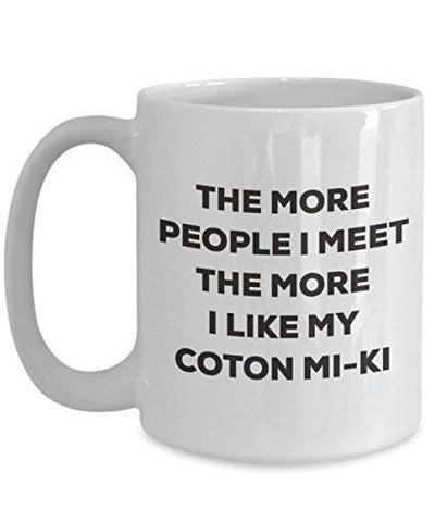 The More People I Meet The More I Like My Coton Mi-ki Mug