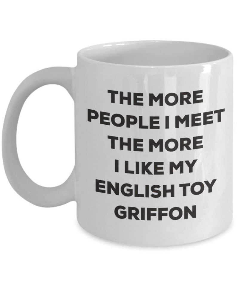 The more people I meet the more I like my English Toy Griffon Mug