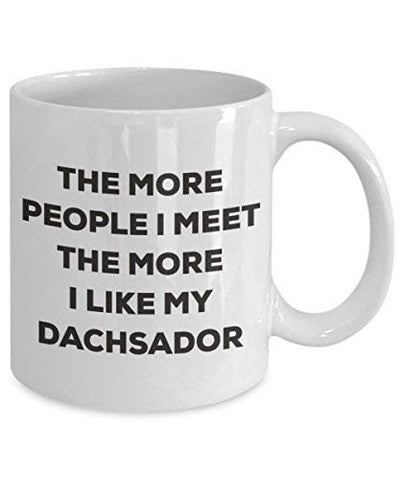 The More People I Meet The More I Like My Dachsador Mug