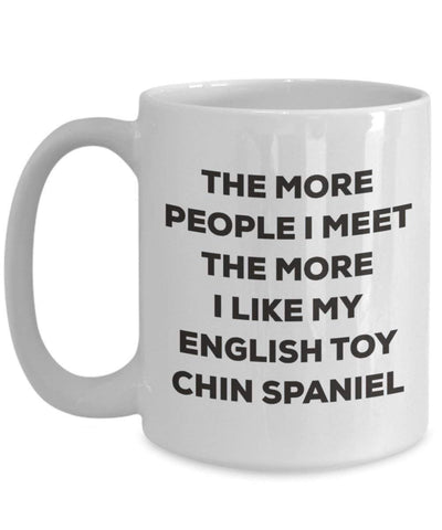 The more people I meet the more I like my English Toy Chin Spaniel Mug