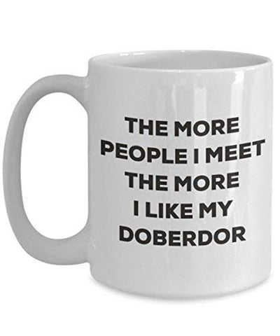 The More People I Meet The More I Like My Doberdor Mug