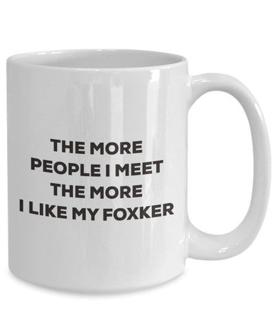 The more people I meet the more I like my Foxker Mug