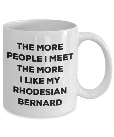 The More People I Meet The More I Like My Rhodesian Bernard Mug