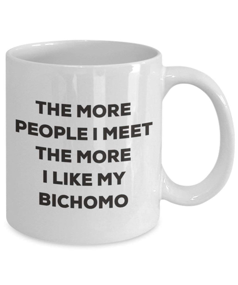 The more people I meet the more I like my Bichomo Mug