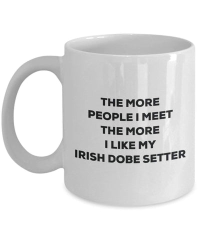 The more people I meet the more I like my Irish Dobe Setter Mug
