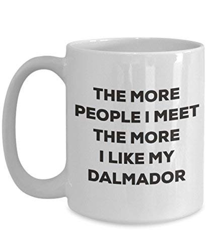 The More People I Meet The More I Like My Dalmador Mug