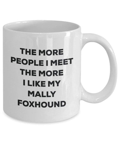 The More People I Meet The More I Like My Mally Foxhound Mug