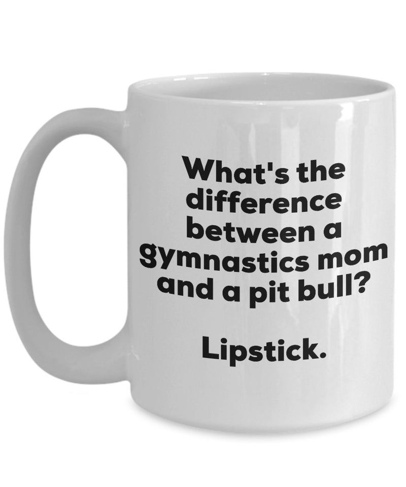 Gift for Gymnastics Mom - Difference Between a Gymnastics Mom and a Pit Bull Mug - Lipstick - Christmas Birthday Gag Gifts