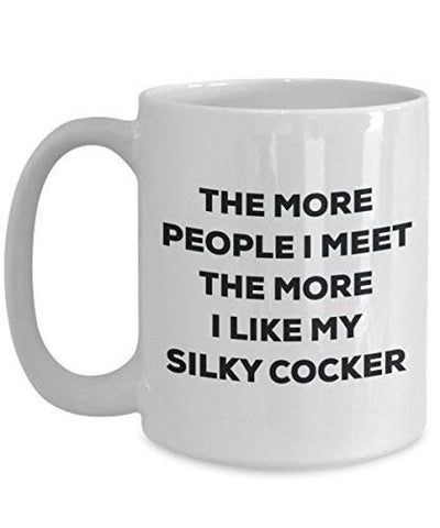 The more people i meet the more i Like My Silky cocker mug – Funny Coffee Cup – Dog Lover cute GAG regalo idea 11oz