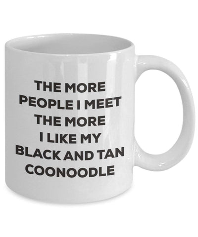 The more people I meet the more I like my Black And Tan Coonoodle Mug