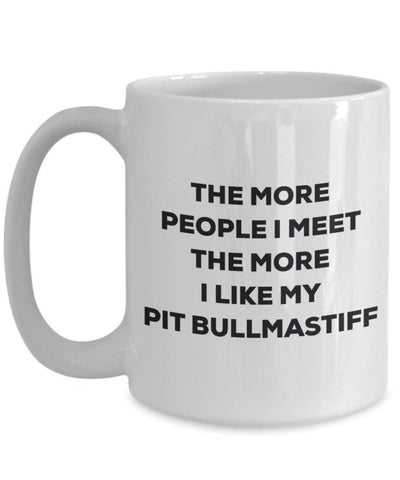 The more people I meet the more I like my Pit Bullmastiff Mug