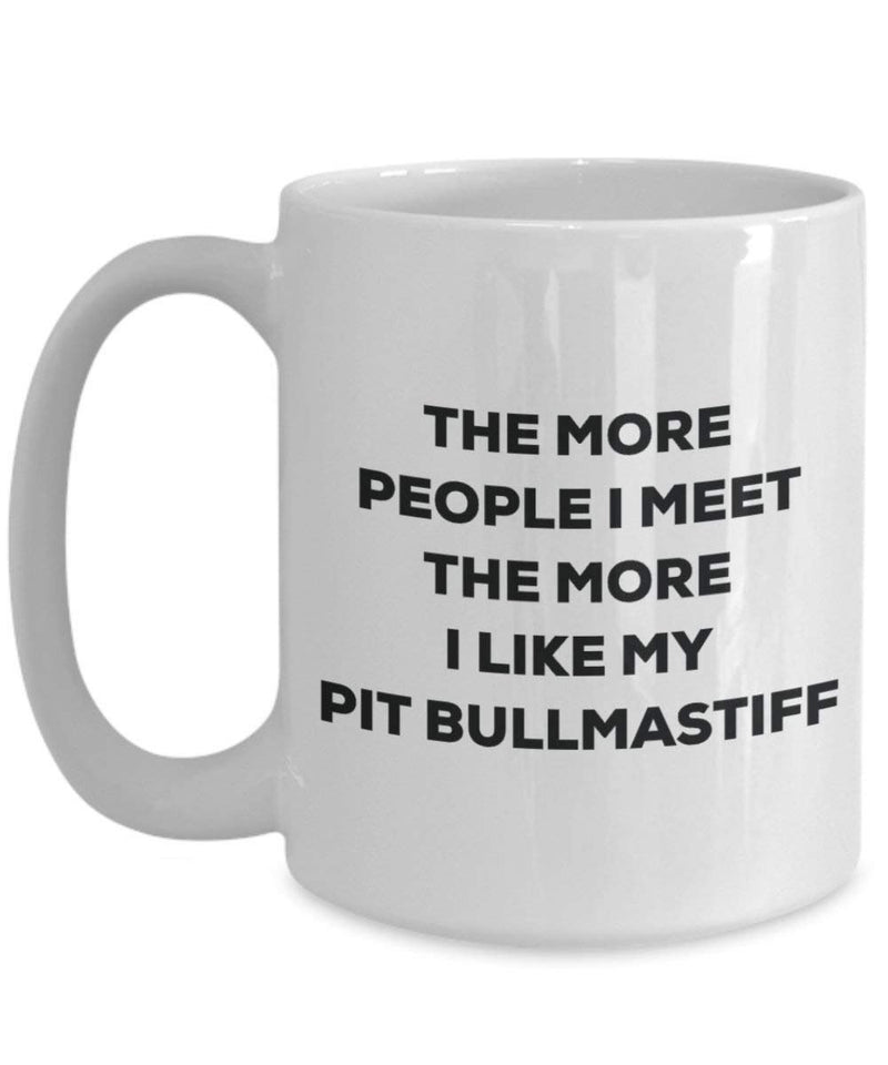 The more people I meet the more I like my Pit Bullmastiff Mug