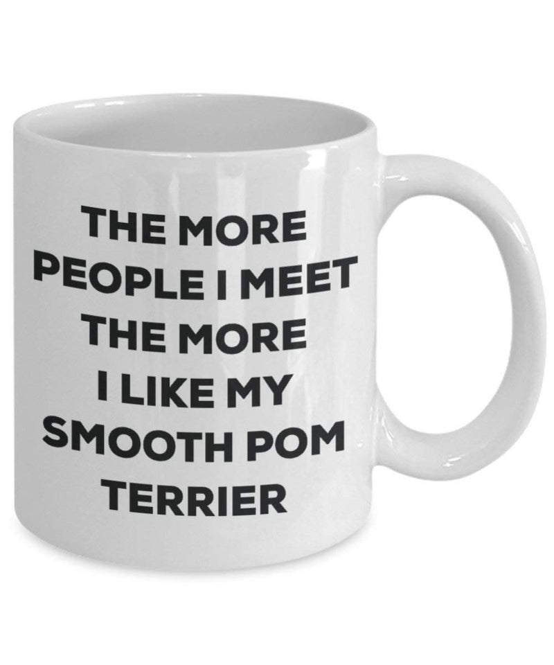 The more people I meet the more I like my Smooth Pom Terrier Mug