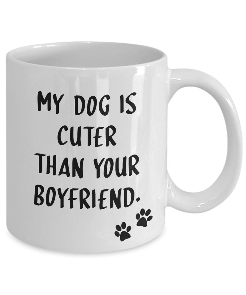 My Dog Is Cuter Than Your Boyfriend Mug - Funny Tea Hot Cocoa Coffee Cup - Novelty Birthday Christmas Anniversary Gag Gifts Idea