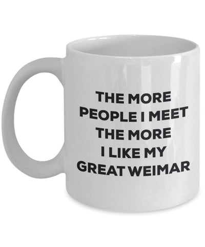 The more people I meet the more I like my Great Weimar Mug