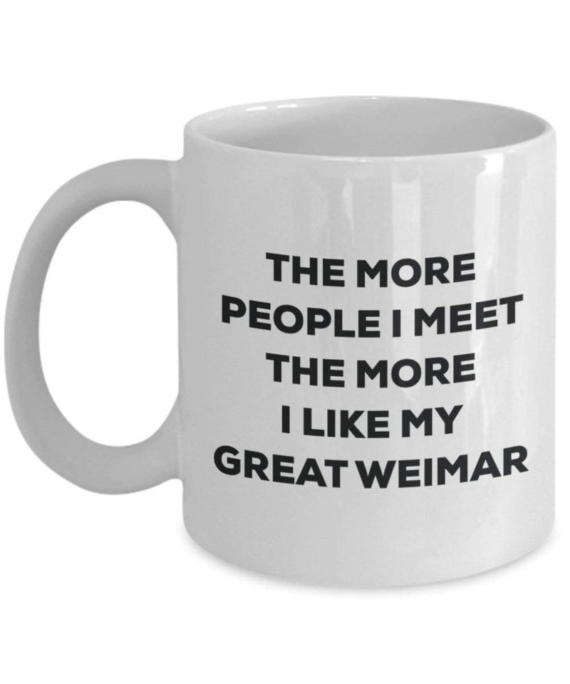 The more people I meet the more I like my Great Weimar Mug