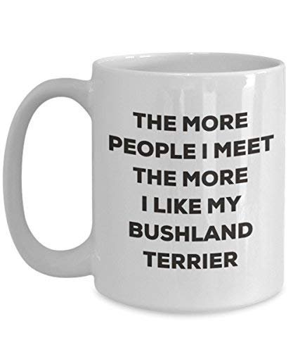 The More People I Meet The More I Like My Bushland Terrier Mug