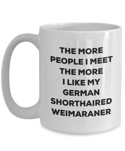 The more people I meet the more I like my German Shorthaired Weimaraner Mug