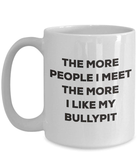The more people I meet the more I like my Bullypit Mug