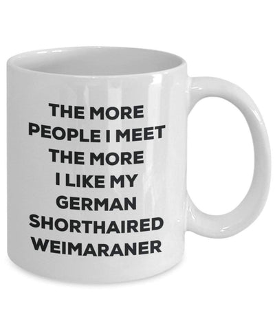 The more people I meet the more I like my German Shorthaired Weimaraner Mug