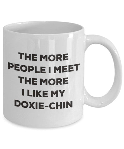 The more people I meet the more I like my Doxie-chin Mug
