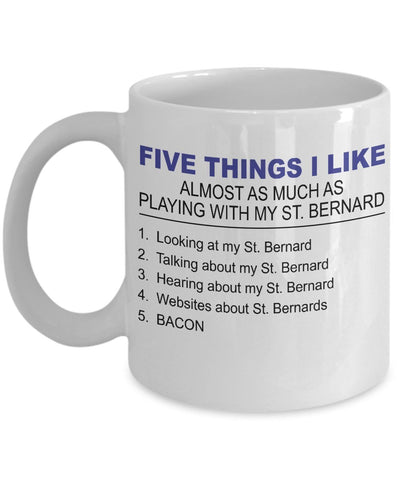 St. Bernard Mug- Five Thing I Like About My St. Bernard- 11 Oz Ceramic Coffee Mug- St. Bernard Gifts