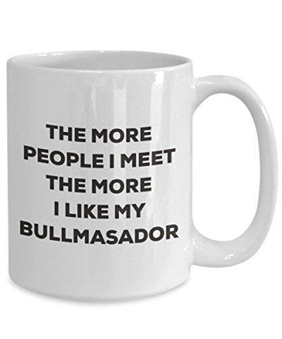 The More People I Meet The More I Like My Bullmasador Mug