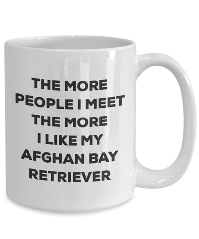 The more people I meet the more I like my Afghan Bay Retriever Mug (11oz)