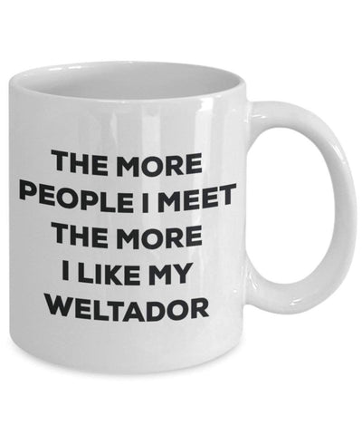 The more people I meet the more I like my Weltador Mug