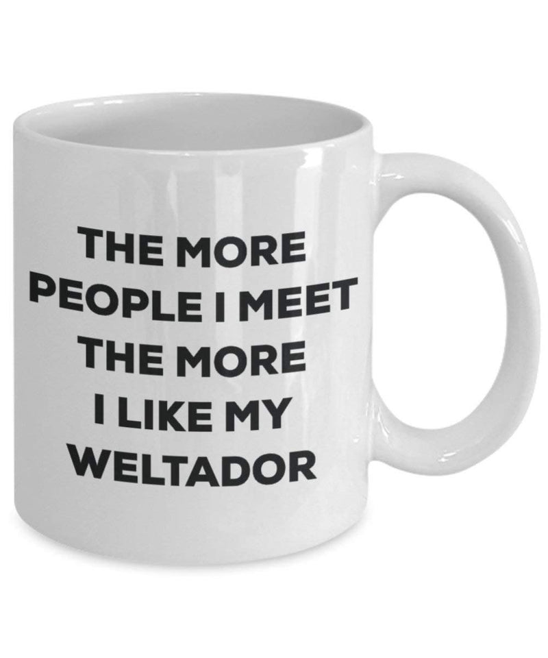 The more people I meet the more I like my Weltador Mug