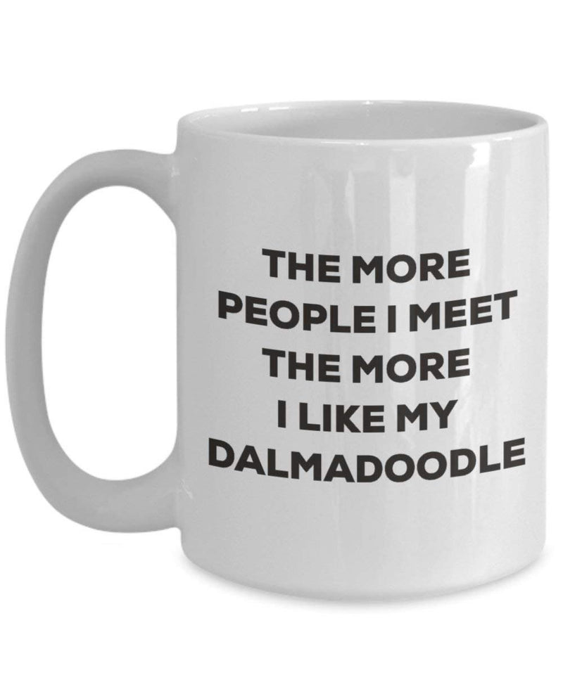 The More People I Meet The More I Like My Dalmadoodle Mug