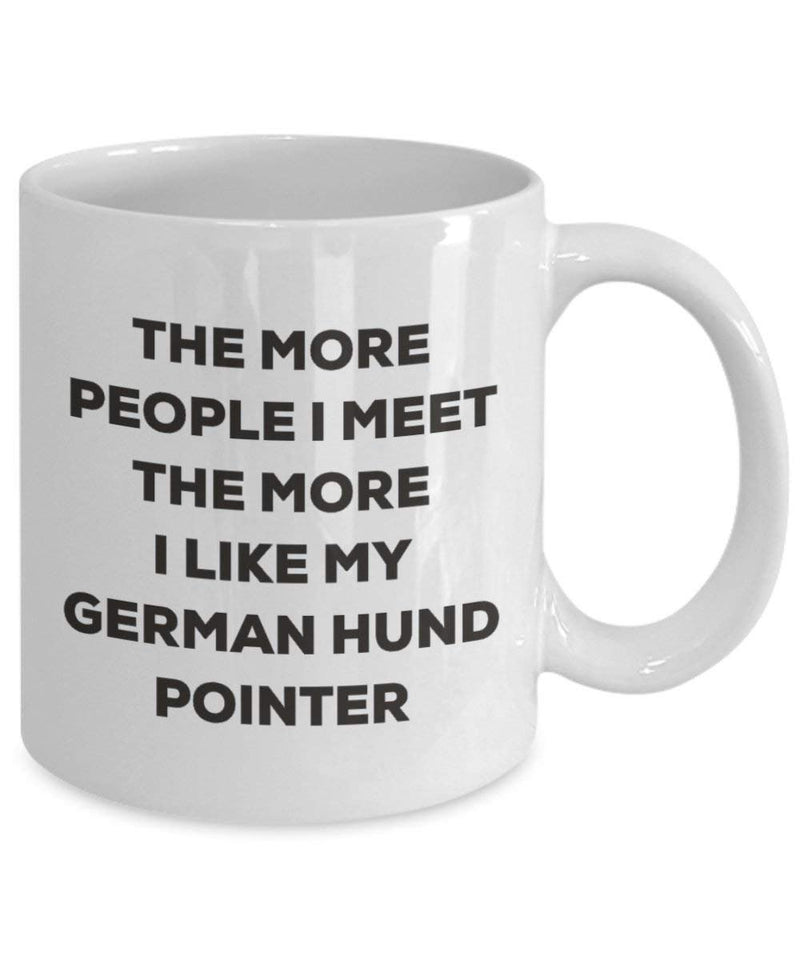 The More People I Meet The More I Like My German Hund Pointer Mug