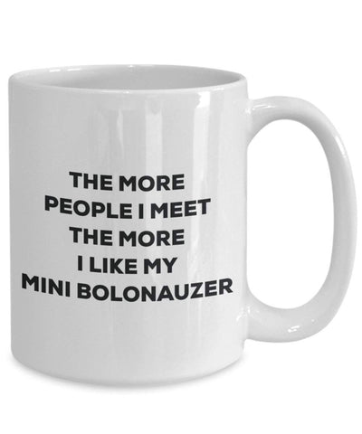 The more people I meet the more I like my Mini Bolonauzer Mug