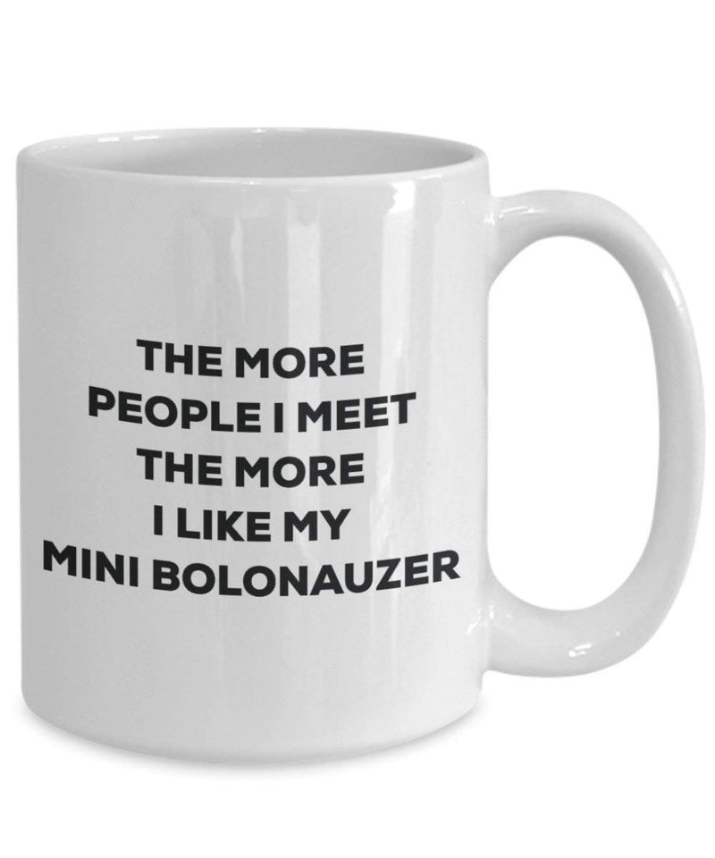The more people I meet the more I like my Mini Bolonauzer Mug