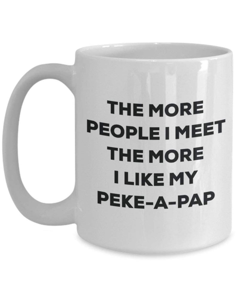 The more people I meet the more I like my Peke-a-pap Mug