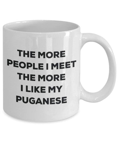 The more people I meet the more I like my Puganese Mug