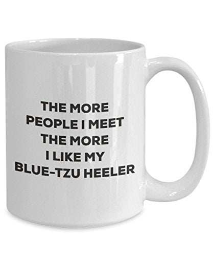 The More People I Meet The More I Like My Blue-tzu Heeler Mug