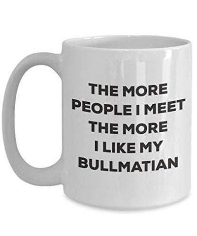The More People I Meet The More I Like My Bullmatian Mug
