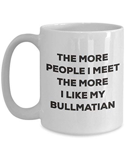 The More People I Meet The More I Like My Bullmatian Mug
