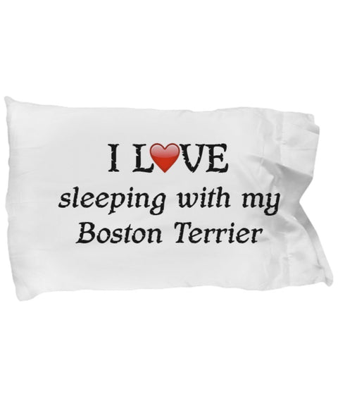 DogsMakeMeHappy I Love My Boston Terrier Pillowcase