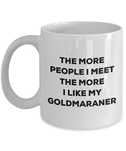 The More People I Meet The More I Like My Goldmaraner Mug