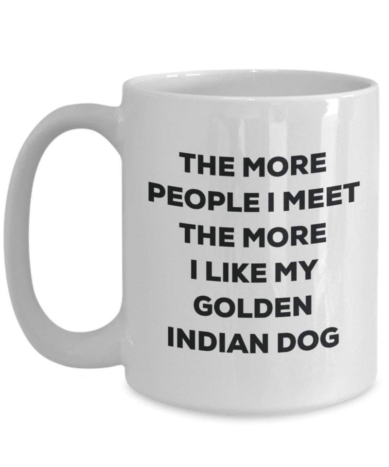 The more people I meet the more I like my Golden Indian Dog Mug