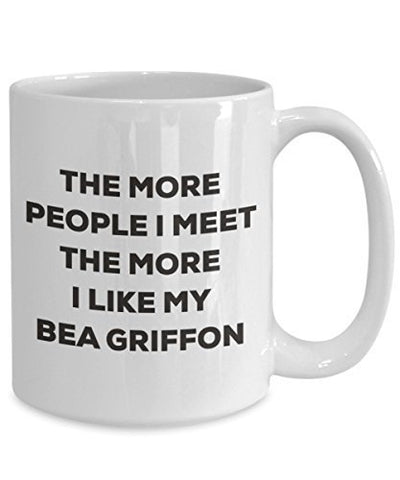 The More People I Meet The More I Like My Bea Griffon Mug