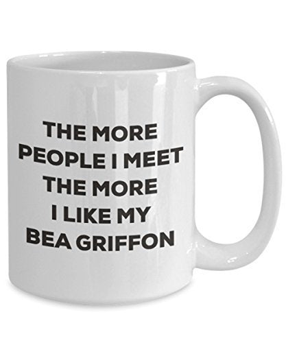 The More People I Meet The More I Like My Bea Griffon Mug