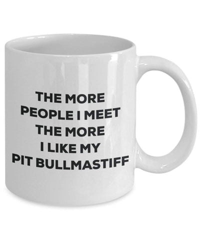 The more people I meet the more I like my Pit Bullmastiff Mug