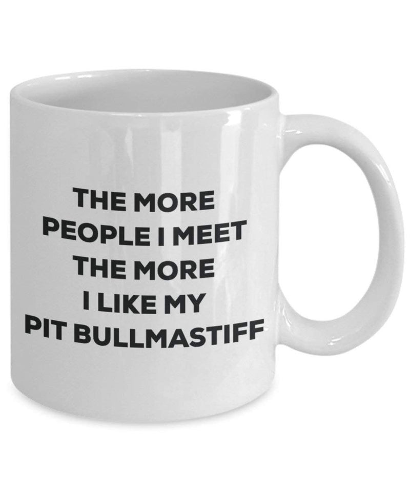 The more people I meet the more I like my Pit Bullmastiff Mug