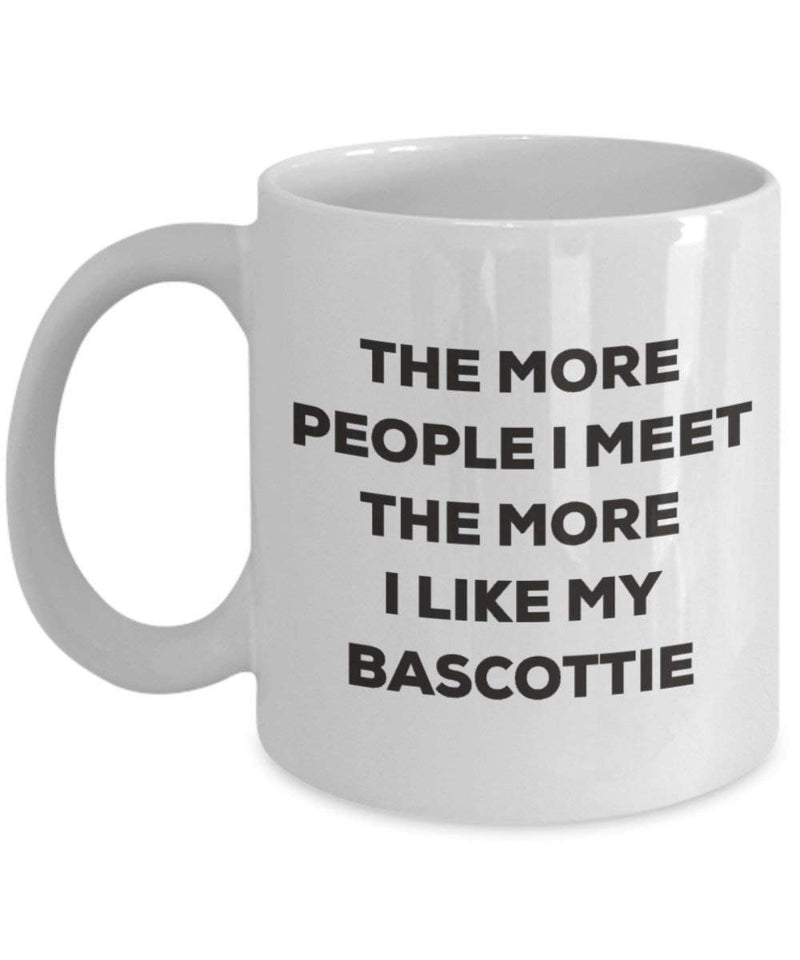 Lustige Kaffeetasse mit Aufschrift"The more people I meet the more I like my Bascottie"