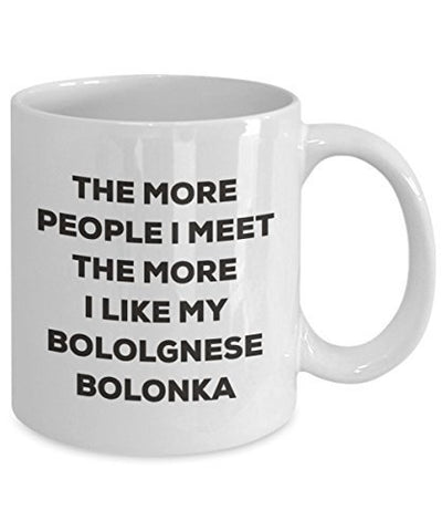 The More People I Meet The More I Like My Bololgnese Bolonka Mug