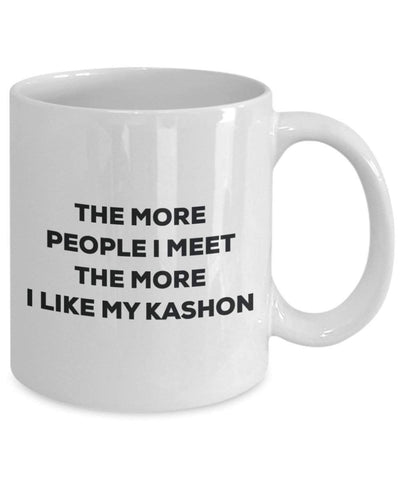 The more people I meet the more I like my Kashon Mug