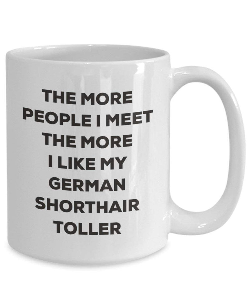 The More People I Meet The More I Like My German Shorthair Toller Mug